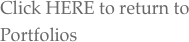 Click HERE to return to Portfolios